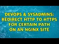 DevOps SysAdmins Redirect http to https for certain path on an Nginx site