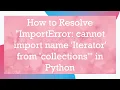 How to Resolve ImportError cannot import name Iterator from collections in Python