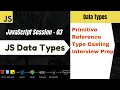 JavaScript Session 3 - Primitive Reference Data Types Must-Know for Interviews