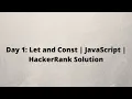 Day 1 Let and Const JavaScript HackerRank Solution