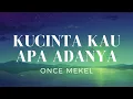 Kucinta Kau Apa Adanya - Once Mekel (Lirik)