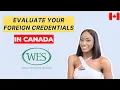 HOW TO EVALUATE YOUR FOREIGN CREDENTIALS USING WES CANADA Step-by-Step Canadian PR Education
