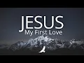 Lagu JESUS MY FIRST LOVE // PROPHETIC INSTRUMENTAL WORSHIP // SOAKING WORSHIP - MUSIC AMBIENT FOR PRAYER