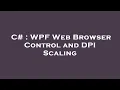 C WPF Web Browser Control and DPI Scaling