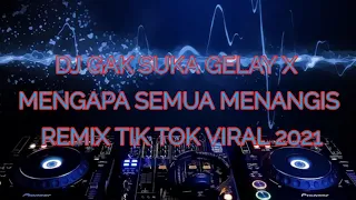 Download DJ GAK SUKA GELAY X MENGAPA SEMUA MENANGIS REMIX TIK TOK VIRAL 2021 MP3