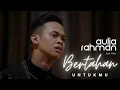 Download Lagu Aulia Rahman - Bertahan Untukmu (Official Lyric Video)