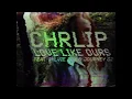 chrlip - love like ours feat. sylvie cox & journey gz