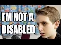 I M NOT DISABLED MISHA