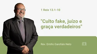 1 Reis 13.1-10 - Culto fake, juízo e graça verdadeiros - Rev. Emilio Garofalo Neto