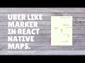 Steady marker moving map UBER Like marker React native maps tutorial Part-1