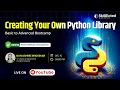 Creating Your Own Python Library - Basic to Advanced Bootcamp