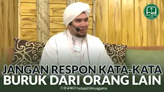 jangan respon kata kata buruk dari orang lain habib jindan bin novel