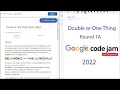 Double or One Thing Round 1A Google Code Jam 2022 Solution