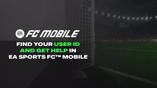 How to Find Your EA SPORTS FC Mobile User ID and Get Help