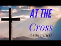 At The Cross with The most BEAUTIFUL Heavenly hymn you ve EVER heard