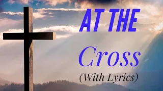 Download At The Cross (with lyrics) The most BEAUTIFUL Heavenly hymn you've EVER heard! MP3