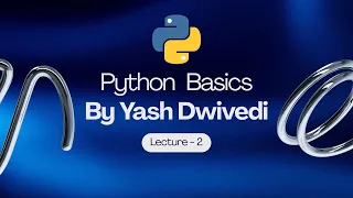 Python Programming Basics Lecture 2 Variables Data Types User Input Yash Dwivedi