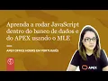 Aprenda a rodar JavaScript dentro do banco de dados e do APEX usando o MLE