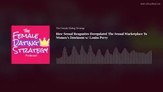 How Sexual Reaganites Deregulated The Sexual Marketplace To Women’s Detriment w/ Louise Perry