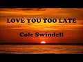 Cole Swindell | Love You Too Late | Lyrics