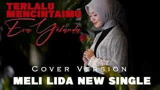 Download TERLALU MENCINTAIMU - Meli LIDA [ Cover by Eva Yolanda] MP3