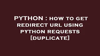 PYTHON how to get redirect url using python requests