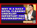 Why Is A Daily Hotel Cleaning Checklist Important For Housekeeping - Hospitality Management Mastery