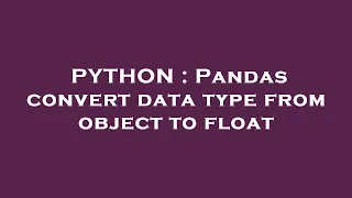PYTHON Pandas convert data type from object to float
