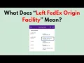What Does Left FedEx Origin Facility Mean