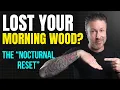 Why You Lost Your Morning Wood The Nocturnal Reset