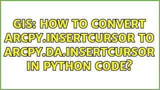 GIS How to convert arcpy InsertCursor to arcpy da InsertCursor in Python code
