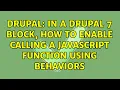 Drupal In a Drupal 7 block how to enable calling a Javascript function using behaviors