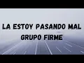 La estoy pasando mal - Grupo Firme (LETRA) // MUSICA BANDA LETRAS