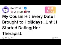 Full Story My Cousin Tried to Hit Every Date I Brought to Holidays