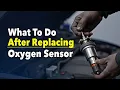 What To Do After Replacing The Oxygen O2 Sensor