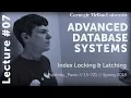 CMU Advanced Database Systems - 07 Index Locking Latching Spring 2018