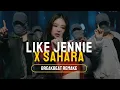 LIKE JENNIE x SAHARA | MASHUP BREAKBEAT FUNKOT REMAKE