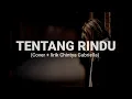 Download Lagu TENTANG RINDU - (Cover + Lirik by Chintya Gabriella)