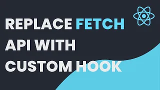 REPLACING fetch WITH CUSTOM HOOK REACT JS