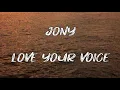 Lagu Jony - Love Your Voice (Lyrics) | My baby, I love My baby, I love you voice