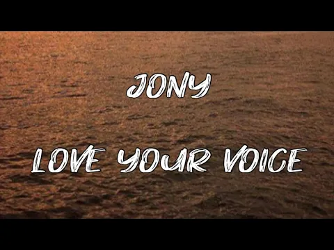 Download MP3 Jony - Love Your Voice (Lyrics) | My baby, I love My baby, I love you voice