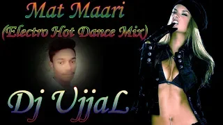 mat maari electro hot dance mix dj ujjal