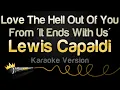 Download Lagu Lewis Capaldi - Love The Hell Out Of You | From 'It Ends With Us' (Karaoke Version)