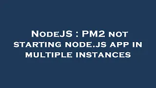 NodeJS PM2 not starting node js app in multiple instances
