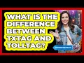 What Is The Difference Between TxTag And TollTag
