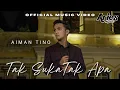 Download Lagu Aiman Tino - Tak Suka Tak Apa (Official Music Video)