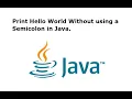 Print Hello World Without using a Semicolon in Java
