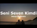 Derya Bedavacı - Seni Seven Kimdi(Sözleri - Lyrics)