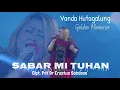 Download Lagu Sabar Mi Tuhan - Vanda Hutagalung - Ibadah Batak Bermazmur - COVER