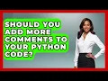 Should You Add More Comments To Your Python Code - Python Code School